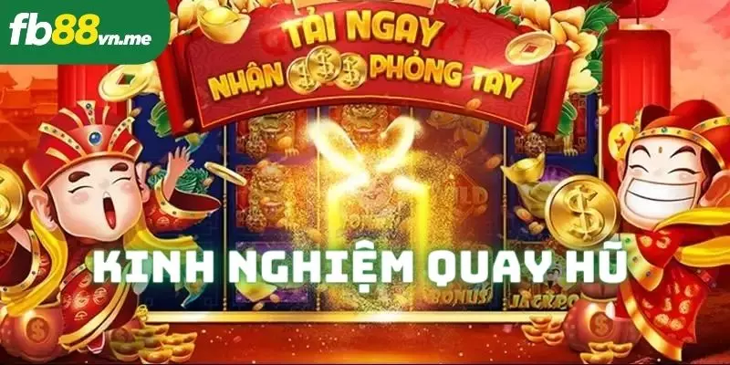 kinh-nghiem-quay-hu-chi-tiet